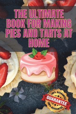 Ultimate Book for Making Pies and Tarts at Home