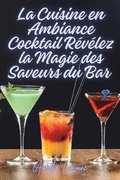 Cuisine en Ambiance Cocktail Révélez la Magie des Saveurs du Bar