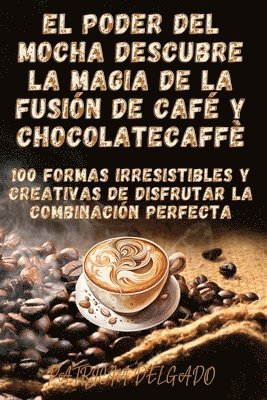 Patricia Delgado - Poder del Mocha Descubre la Magia de la Fusión de Café y Chocolate, Häftad. Tillgänglighet: Lägg i varukorg