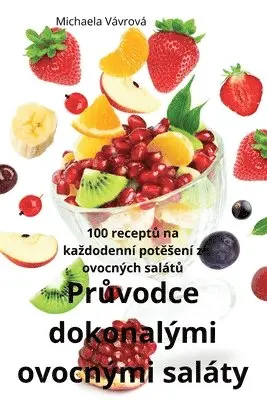 Průvodce dokonalými ovocnými saláty