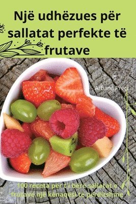 Një udhëzues për sallatat perfekte të frutave