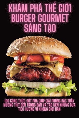 Khám Phá Thế Giới Burger Gourmet Sáng Tạo