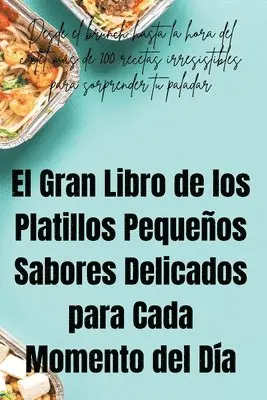 Gran Libro de los Platillos Pequeños Sabores Delicados para Cada Momento del Día