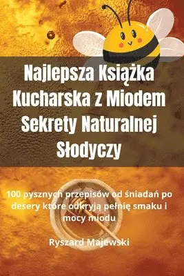 Ryszard Majewski - Najlepsza Książka Kucharska z Miodem Sekrety Naturalnej Slodyczy, Häftad. Tillgänglighet: Lägg i varukorg