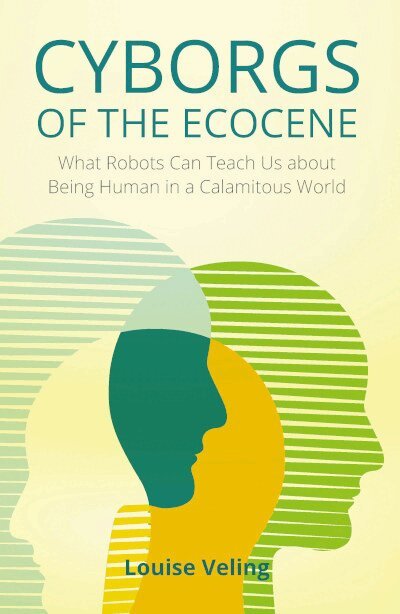 Louise Veling - Cyborgs of the Ecocene, Inbunden