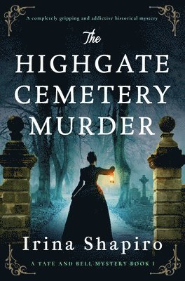 Irina Shapiro - The Highgate Cemetery Murder: A Completely Gripping and Addictive Historical Mystery, Häftad. Tillgänglighet: Lägg i varukorg