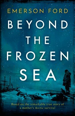 Emerson Ford - Beyond the Frozen Sea: Based on the True Story of a Mother's Arctic Survival, Häftad