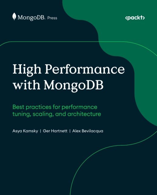 MongoDB Inc., Alex Bevilacqua, Ger Hartnett, Asya Kamsky - High Performance with MongoDB, E-bok