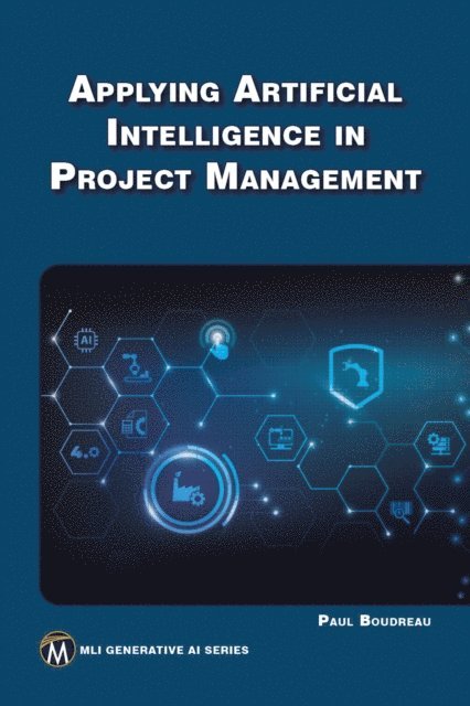 Paul Boudreau, Mercury Learning and Information - Applying Artificial Intelligence in Project Management, E-bok