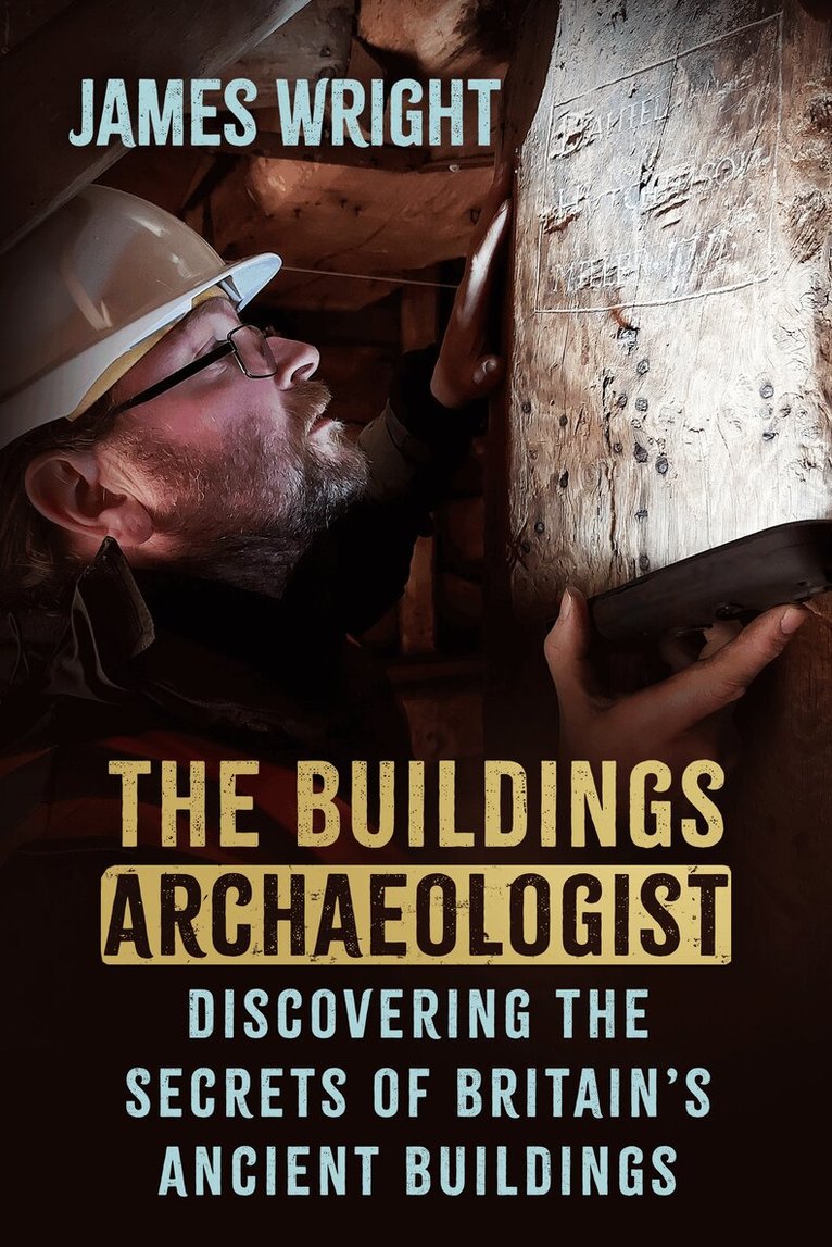 James Wright - Buildings Archaeologist, Häftad. Tillgänglighet: Lägg i varukorg
