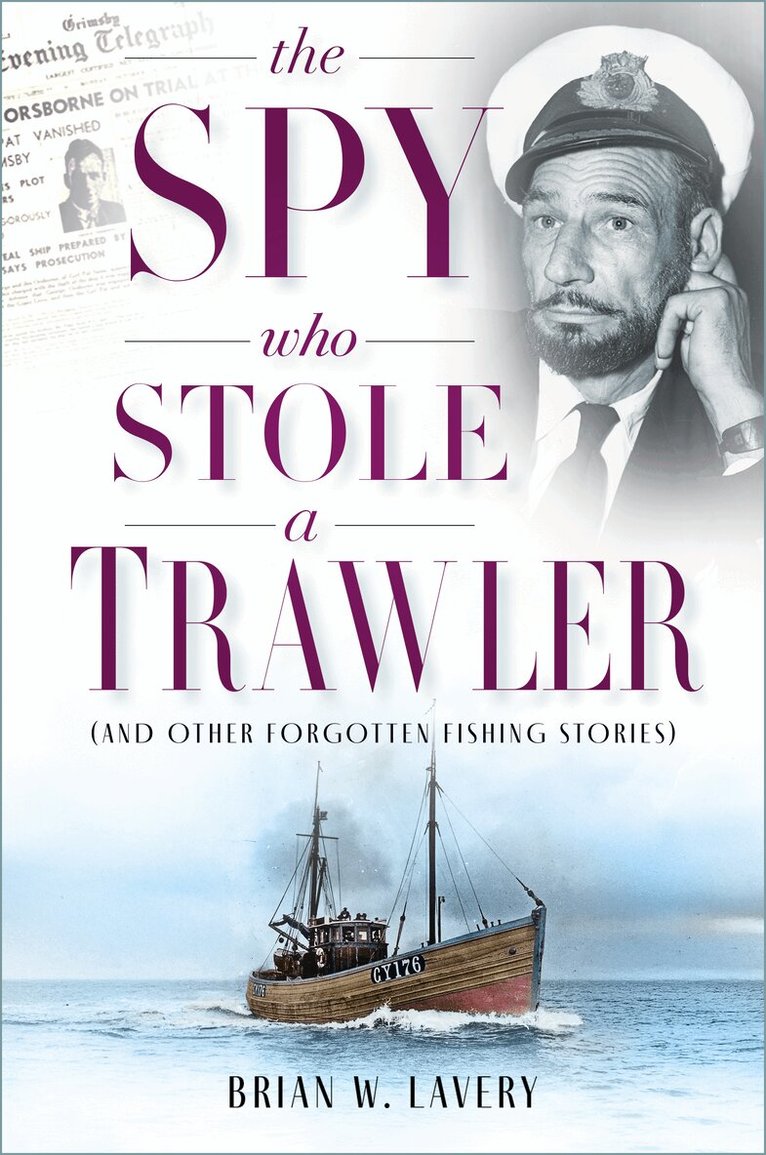 Brian W. Lavery - Spy Who Stole a Trawler, Inbunden
