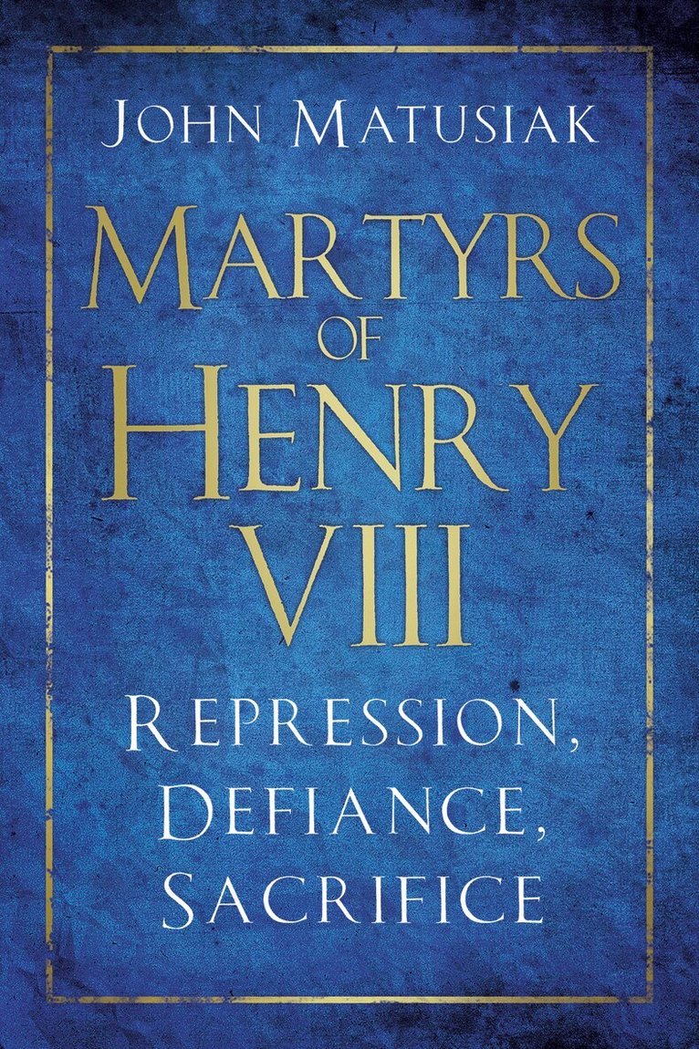 John Matusiak - Martyrs of Henry VIII, Häftad. Tillgänglighet: Kommande