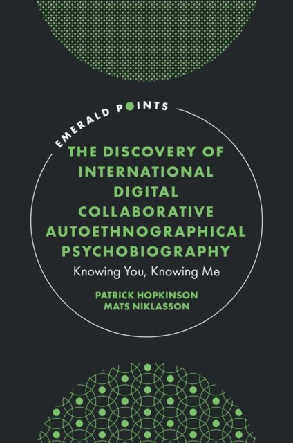 Mats Niklasson, Patrick Hopkinson - Discovery of International Digital Collaborative Autoethnographical Psychobiography, E-bok