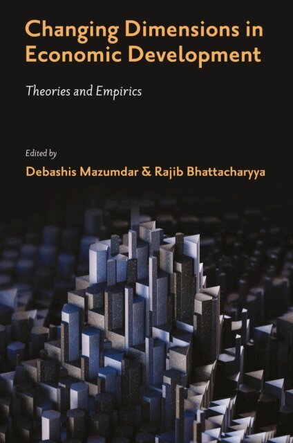 Rajib Bhattacharyya, Debashis Mazumdar - Changing Dimensions in Economic Development, E-bok