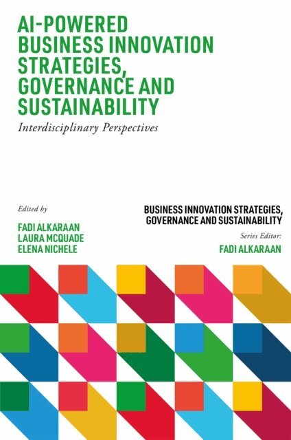 Elena Nichele, Laura McQuade, Fadi Alkaraan - AI-Powered Business Innovation Strategies, Governance and Sustainability, E-bok