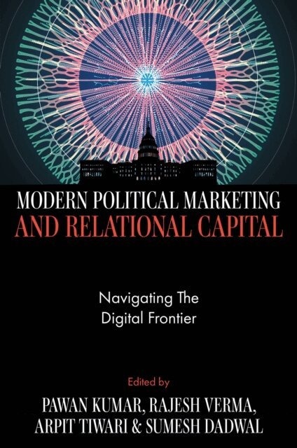 Sumesh Dadwal, Arpit Tiwari, Rajesh Verma, Pawan Kumar - Modern Political Marketing and Relational Capital, E-bok