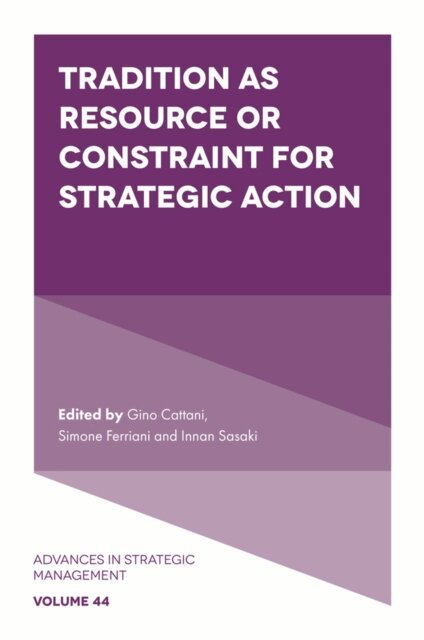 Innan Sasaki, Simone Ferriani, Gino Cattani - Tradition as Resource or Constraint for Strategic Action, E-bok