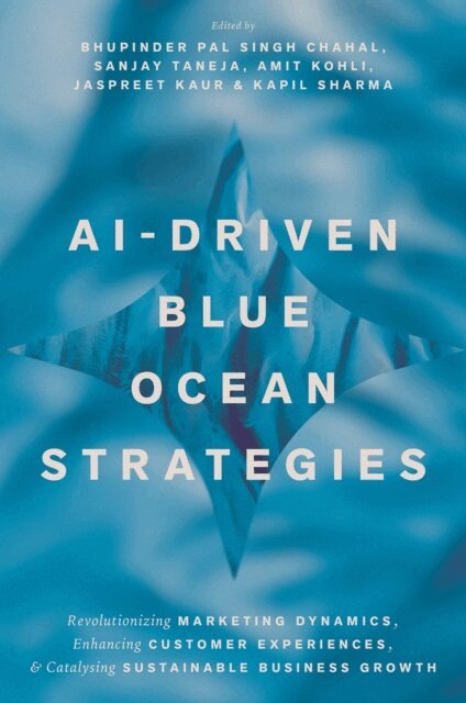 Kapil Sharma, Jaspreet Kaur, Amit Kohli, Sanjay Taneja, Bhupinder Pal Singh Chahal - AI-Driven Blue Ocean Strategies, E-bok