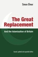 Simon J Elmer - Great Replacement and the Islamisation of Britain, Inbunden