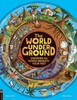 The World Underground: Discover the World Beneath Your Feet