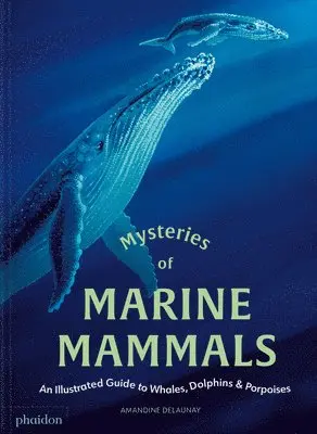 Amandine Delaunay - Mysteries of Marine Mammals: An Illustrated Guide to Whales, Dolphins, and Porpoises, Inbunden. Tillgänglighet: Lägg i varukorg