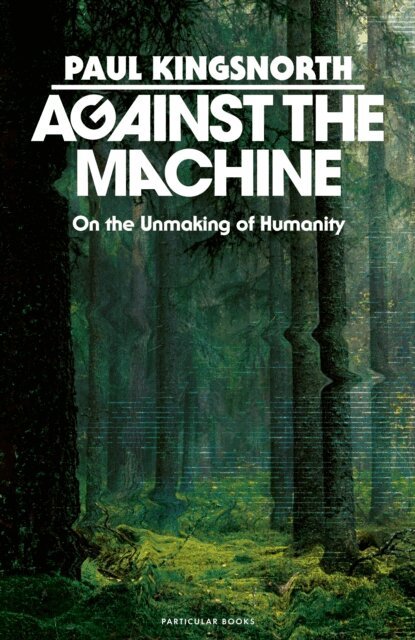 Paul Kingsnorth - Against the Machine, E-bok
