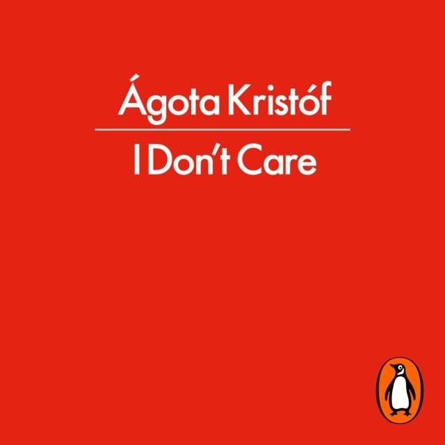 Agota Kristof - I Don't Care, Ljudbok