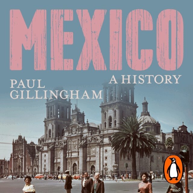 Paul Gillingham - Mexico: A History, Ljudbok