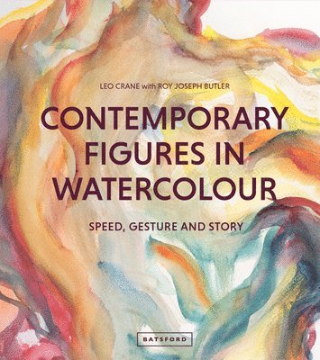 Leo Crane, Roy Joseph Butler - Contemporary Figures in Watercolour: Speed, Gesture and Story, Inbunden