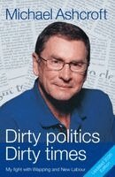 Michael Ashcroft - Dirty Politics, Dirty Times, Häftad