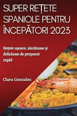 Clara Gonzalez - Super rețete spaniole pentru începători 2023, Häftad. Tillgänglighet: Lägg i varukorg