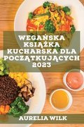 Wega?ska ksi??ka kucharska dla pocz?tkuj?cych 2023