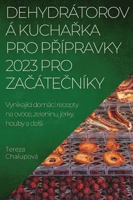 Dehydrátorová KuchaŘka Pro PŘípravky 2023 Pro ZaČáteČníky