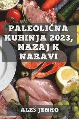 Paleolična kuhinja 2023, nazaj k naravi