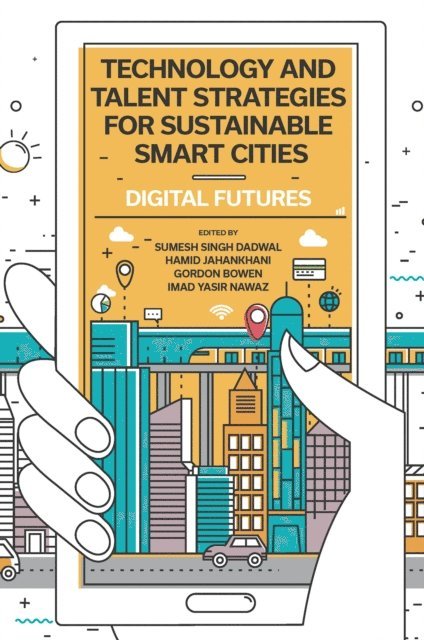 Imad Yasir Nawaz, Gordon Bowen, Hamid Jahankhani, Sumesh S. Dadwal - Technology and Talent Strategies for Sustainable Smart Cities, E-bok