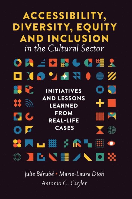 Antonio C. Cuyler, Marie-Laure Dioh, Julie Berube - Accessibility, Diversity, Equity and Inclusion in the Cultural Sector, E-bok