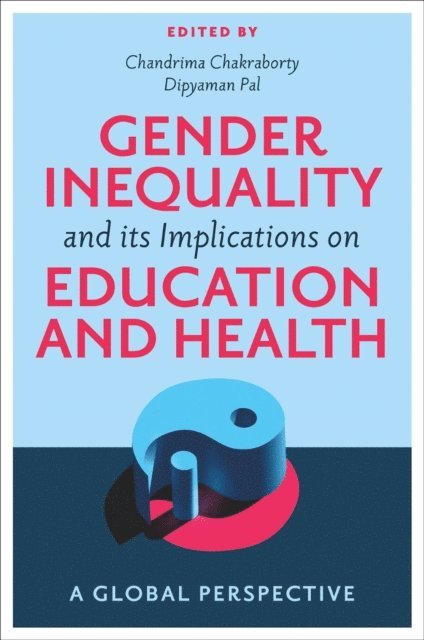 Dipyaman Pal, Chandrima Chakraborty - Gender Inequality and its Implications on Education and Health, E-bok