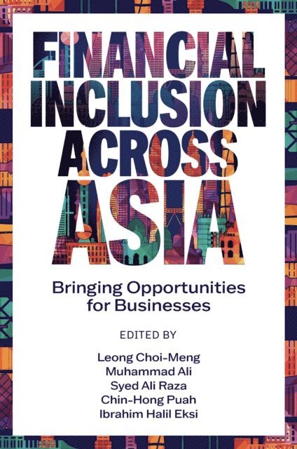 Ibrahim Halil Eksi, Chin-Hong Puah, Syed Ali Raza, Muhammad Ali, Choi-Meng Leong - Financial Inclusion Across Asia, E-bok