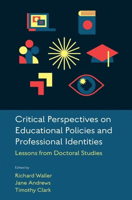 Timothy Clark, Jane Andrews, Richard Waller - Critical Perspectives on Educational Policies and Professional Identities, E-bok