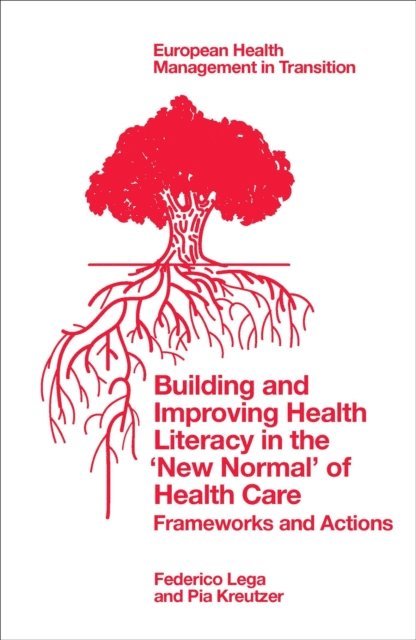 Pia Kreutzer, Federico Lega - Building and Improving Health Literacy in the 'New Normal' of Health Care, E-bok