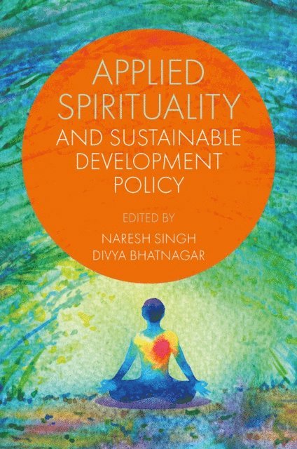 Divya Bhatnagar, Naresh Singh - Applied Spirituality and Sustainable Development Policy, E-bok