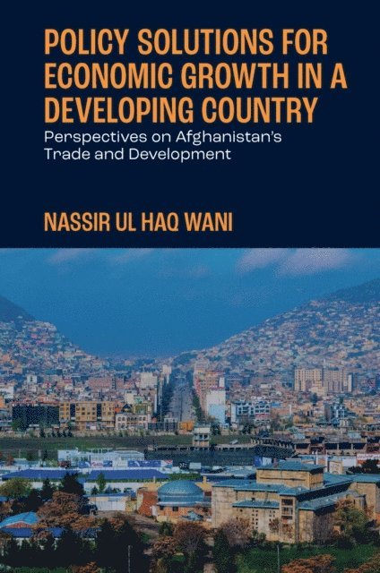 Nassir Ul Haq Wani - Policy Solutions for Economic Growth in a Developing Country, E-bok