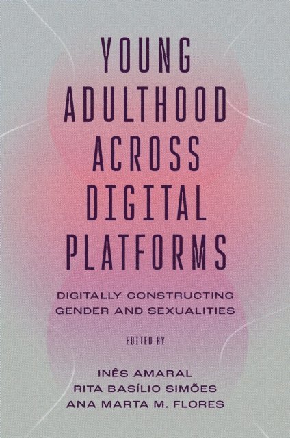 Ana Marta M. Flores, Rita Basilio de Simoes, Ines Amaral - Young Adulthood Across Digital Platforms, E-bok