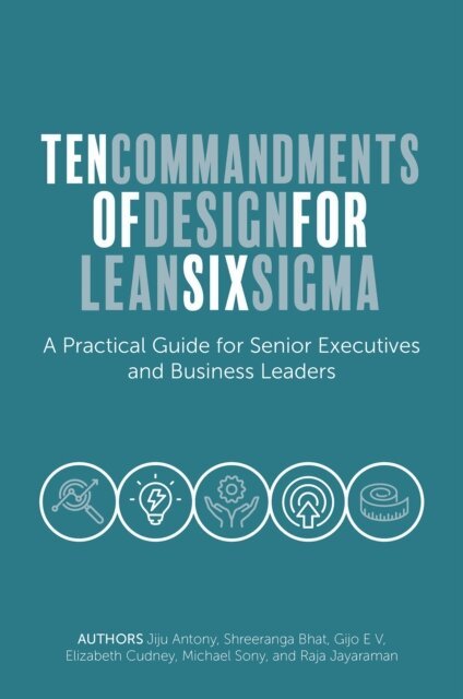 Raja Jayaraman, Michael Sony, Elizabeth Cudney, Gijo E V, Shreeranga Bhat, Jiju Antony - Ten Commandments of Design for Lean Six Sigma, E-bok
