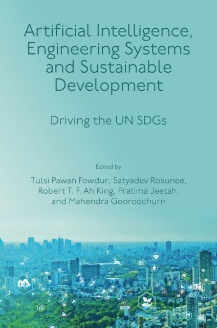 Mahendra Gooroochurn, Pratima Jeetah, Robert T. F. Ah King, Satyadev Rosunee, Tulsi Pawan Fowdur - Artificial Intelligence, Engineering Systems and Sustainable Development, E-bok