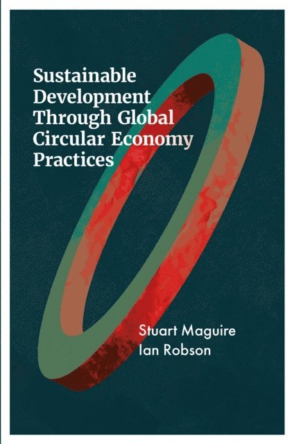 Ian Robson, Stuart Maguire - Sustainable Development Through Global Circular Economy Practices, E-bok