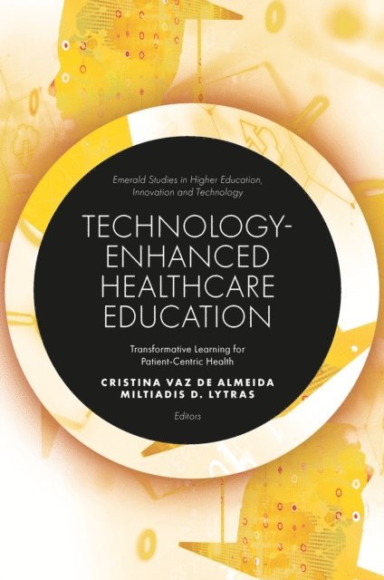 Miltiades D. Lytras, Cristina Vaz de Almeida - Technology-Enhanced Healthcare Education, E-bok
