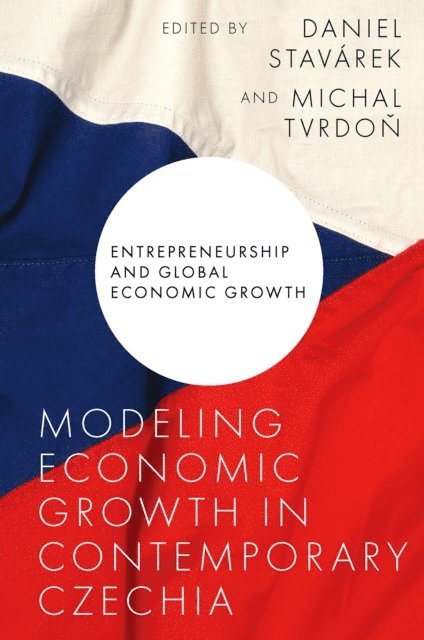 Michal Tvrdon, Daniel Stavarek - Modeling Economic Growth in Contemporary Czechia, E-bok