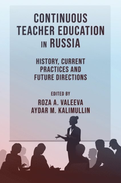 Aydar M. Kalimullin, Roza A. Valeeva - Continuous Teacher Education in Russia, E-bok