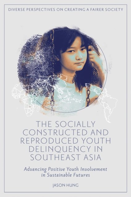 Jason Hung - Socially Constructed and Reproduced Youth Delinquency in Southeast Asia, E-bok